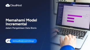 Memahami Model Incremental dalam Pengelolaan Data Bisnis