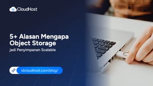 5+ Alasan Mengapa Object Storage jadi Penyimpanan Scalable
