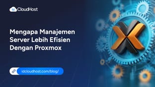 Mengapa Manajemen Server Lebih Efisien dengan Proxmox?&nbsp;