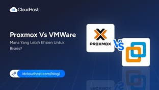 Proxmox VS VMWare: Mana yang Lebih Efisien untuk Bisnis?