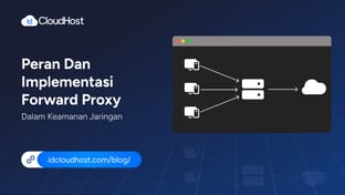 Peran dan Implementasi Forward Proxy Keamanan Jaringan