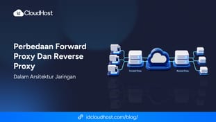 Ketahui Perbedaan Forward Proxy dan Reverse Proxy