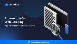 Browser Use vs Web Scraping, Apa Perbedaan dan Kegunaannya