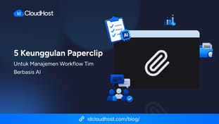 5 Keunggulan Paperclip untuk Manajemen Workflow Tim Berbasis AI
