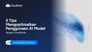5 Tips Mengoptimalkan Penggunaan AI Model dengan OmniRoute