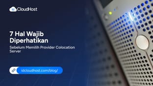 7 Hal Wajib Diperhatikan Sebelum Memilih Provider Colocation Server