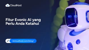 Fitur Evonic AI yang Perlu Anda Ketahui