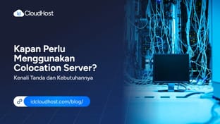 Kapan Perlu Menggunakan Colocation Server? Kenali Tanda dan Kebutuhannya