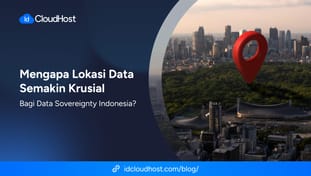 Mengapa Lokasi Data Semakin Krusial bagi Data Sovereignty Indonesia?