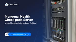 Mengenal Health Check pada Server untuk Menjaga Ketersediaan Aplikasi
