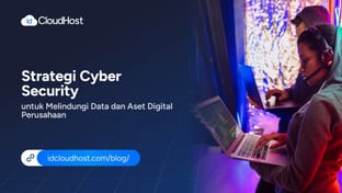 Strategi Cyber Security untuk Melindungi Data & Aset Digital Perusahaan