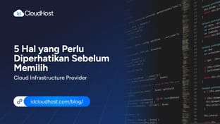 5 Hal yang Perlu Diperhatikan Sebelum Memilih Cloud Infrastructure Provider