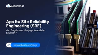 Apa Itu Site Reliability Engineering (SRE) dan Bagaimana Menjaga Keandalan Layanan?