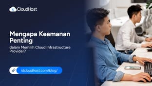 Mengapa Keamanan Penting dalam Memilih Cloud Infrastructure Provider?
