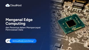 Mengenal Edge Computing dan Perannya dalam Mempercepat Pemrosesan Data
