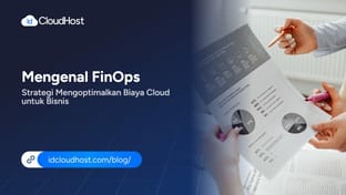 Mengenal FinOps, Strategi Mengoptimalkan Biaya Cloud untuk Bisnis