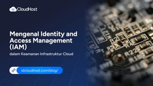 Mengenal Identity and Access Management (IAM) dalam Keamanan Infrastruktur Cloud