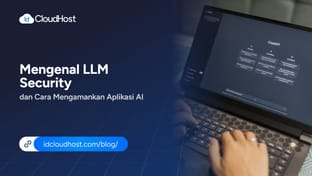 Mengenal LLM Security dan Cara Mengamankan Aplikasi AI