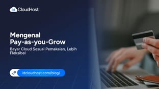 Mengenal Pay-as-you-Grow, Bayar Cloud Sesuai Pemakaian, Lebih Fleksibel