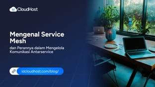Mengenal Service Mesh dan Perannya dalam Komunikasi Antarservice