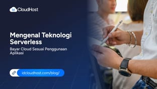 Mengenal Teknologi Serverless: Bayar Cloud Sesuai Penggunaan Aplikasi