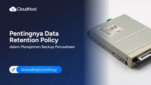 Pentingnya Data Retention Policy dalam Manajemen Backup Perusahaan