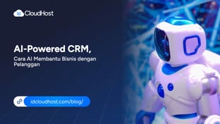 AI-Powered CRM, Cara AI Membantu Bisnis dengan Pelanggan
