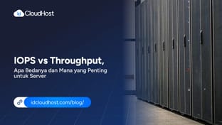 IOPS vs Throughput, Apa Bedanya & Mana Penting untuk Server?
