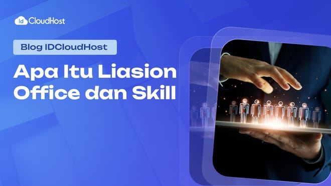 Mengenal Apa Itu Liaison Office dan Skill yang Dibutuhkan