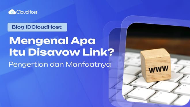 Mengenal Apa Itu Disavow Link? Pengertian dan Manfaatnya