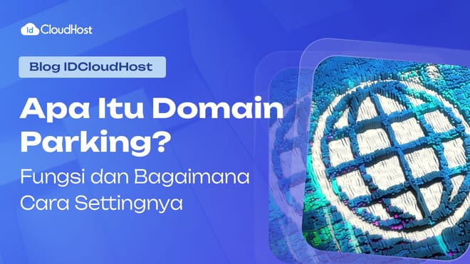 Apa Itu Domain Parking? Fungsi dan Bagaimana Cara Settingnya