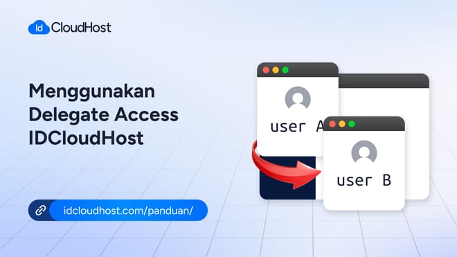 Panduan Menggunakan Delegate Access di IDCloudHost