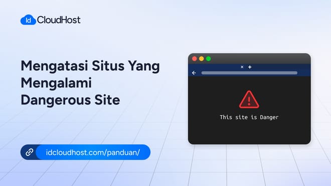 Cara Mengatasi Situs yang Mengalami Dangerous Site