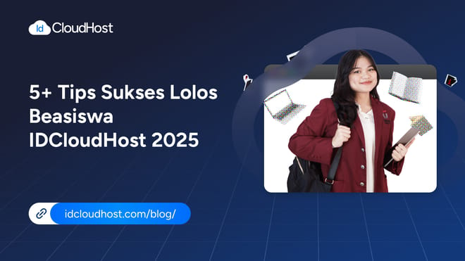 5+ Tips Sukses Lolos Beasiswa IDCloudHost 2025