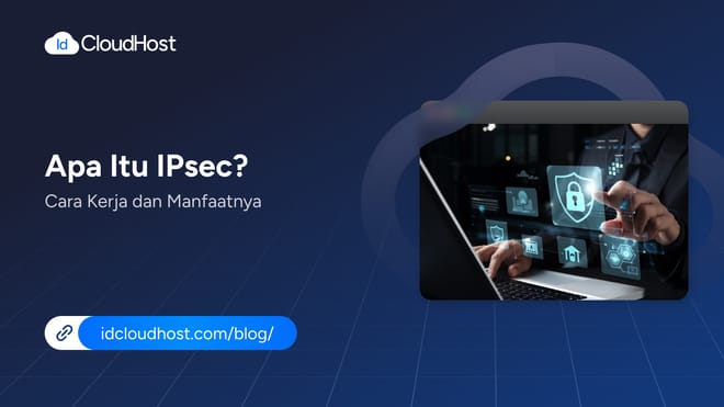 Apa Itu IPsec? Cara Kerja dan Manfaatnya dalam Jaringan