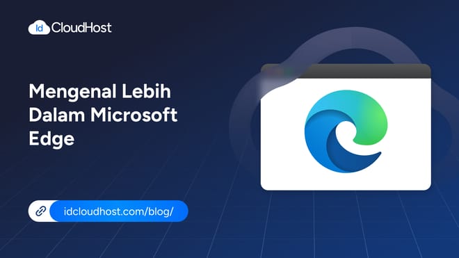 Mengenal Lebih dalam Microsoft Edge dan Keunggulannya