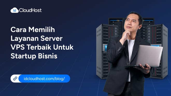 Cara Memilih Layanan Server VPS Terbaik untuk Startup & Bisnis