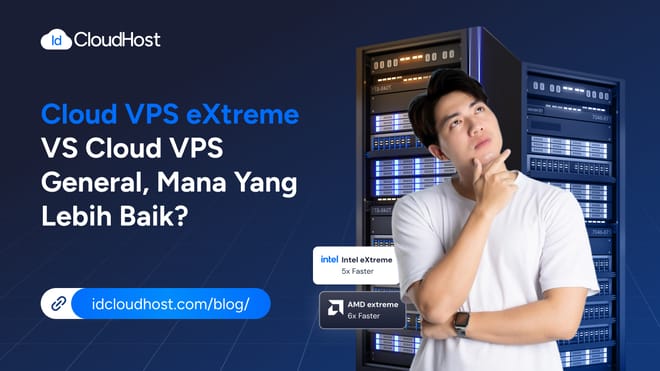 Cloud VPS eXtreme vs Cloud VPS General, Mana Lebih Baik?