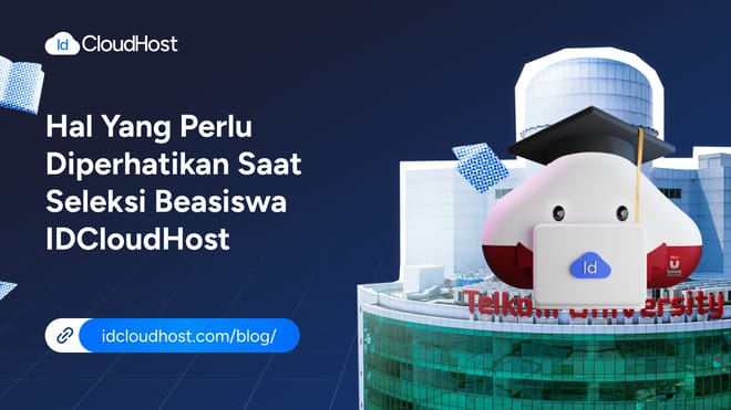 Hal Yang Perlu Diperhatikan Saat Seleksi Beasiswa IDCloudHost