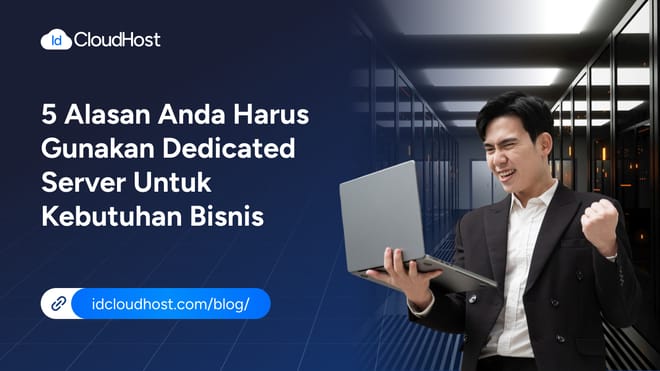 5 Alasan Mengapa Harus Gunakan Dedicated Server untuk Bisnis