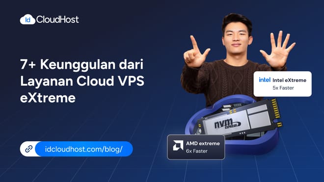 7+ Keunggulan Layanan Cloud VPS eXtreme IDCloudHost