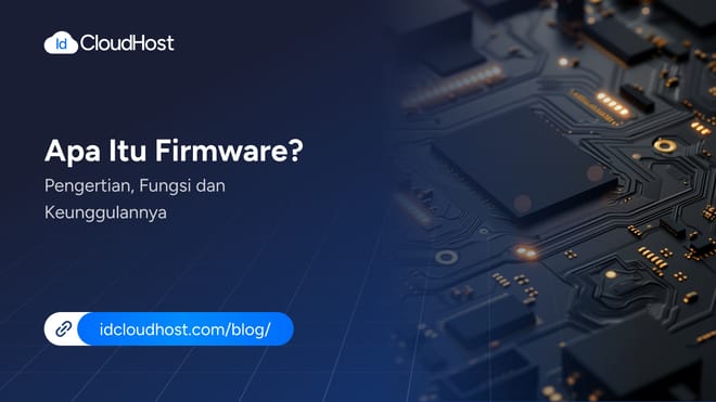 Apa Itu Firmware? Pengertian, Fungsi dan Keunggulannya
