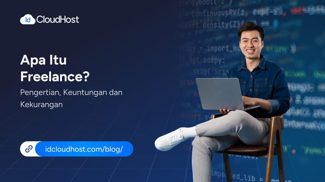 Apa Itu Freelance? Pengertian dan Keunggulannya