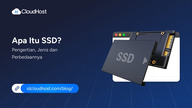 Apa Itu SSD? Pengertian, Jenis dan Perbedaannya