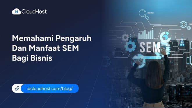 Memahami Pengaruh dan Manfaat SEM Bagi Bisnis Anda
