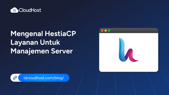 Mengenal Apa Itu HestiaCP? Layanan untuk Manajemen Server