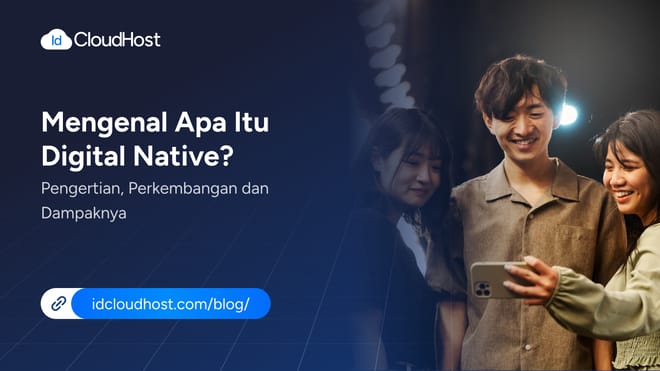 Mengenal Apa Itu Digital Native? Pengertian dan Perkembangannya