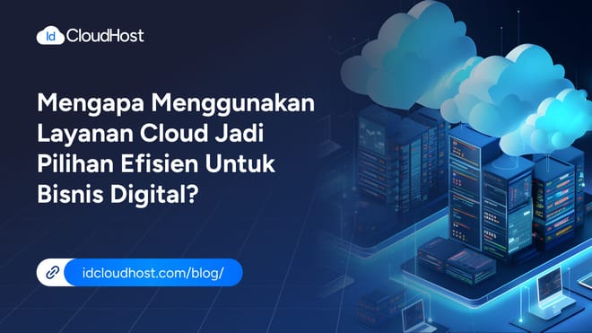 Mengapa Layanan Cloud Jadi Pilihan Efisien untuk Bisnis Digital?