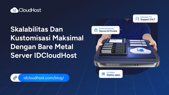 Skalabilitas & Kustomisasi dengan Bare Metal Server IDCloudHost