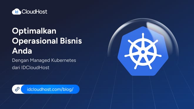Optimalkan Bisnis Anda dengan Managed Kubernetes IDCloudHost